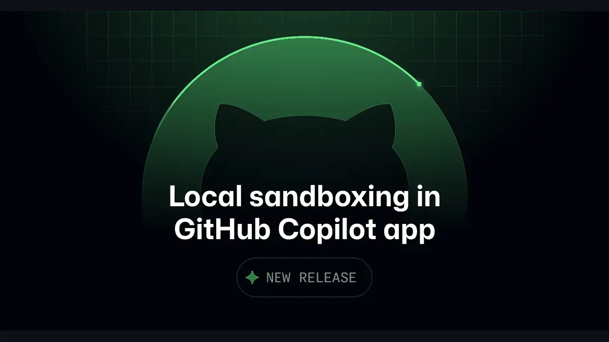 OSが守れないなら実行しない──GitHub Copilotアプリにローカルサンドボックスがパブリックプレビュー追加の記事画像